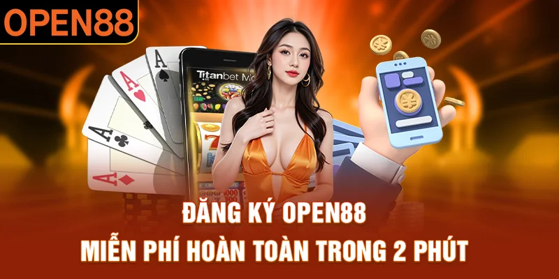 Đăng ký open88 miễn phí hoàn toàn chỉ trong 2 phút