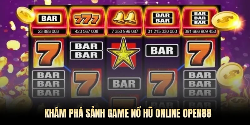 Khám phá sảnh game nổ hũ online OPEN88