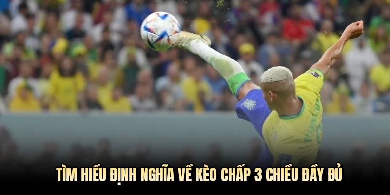 Tìm hiểu định nghĩa về kèo chấp 3 chiều đầy đủ